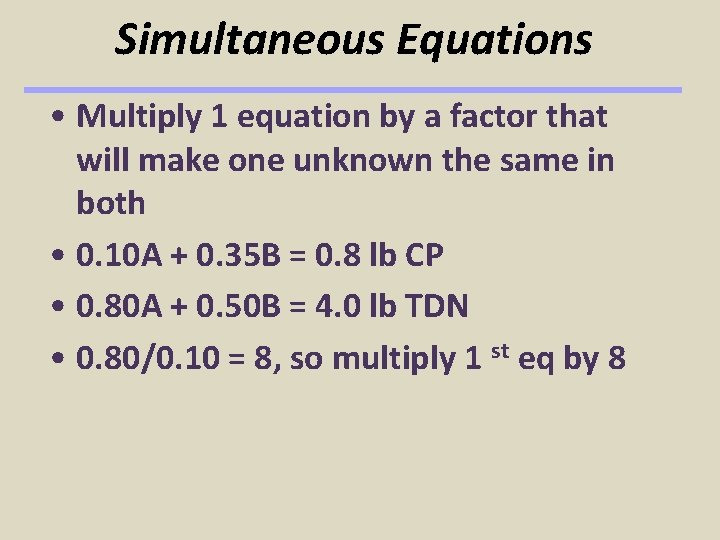 Simultaneous Equations • Multiply 1 equation by a factor that will make one unknown Simultaneous Equations • Multiply 1 equation by a factor that will make one unknown