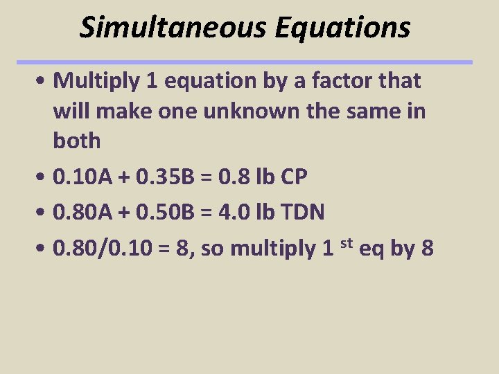 Simultaneous Equations • Multiply 1 equation by a factor that will make one unknown