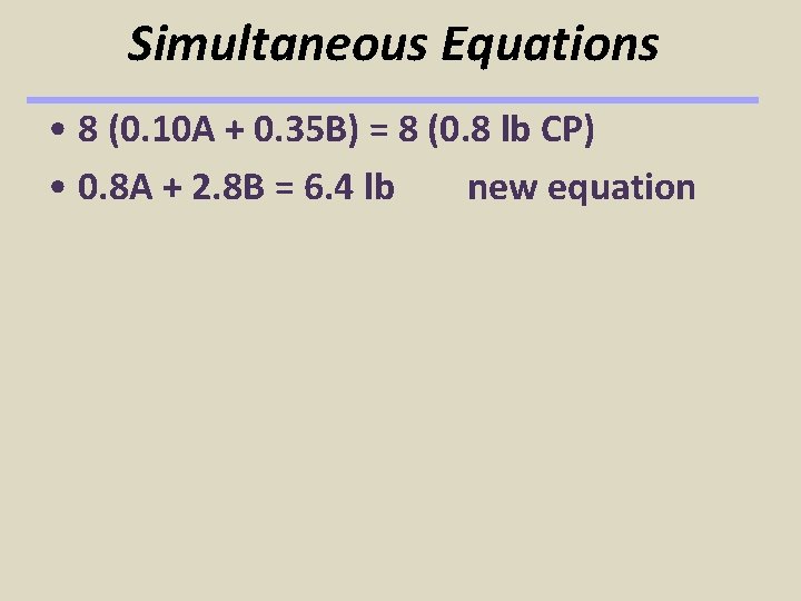 Simultaneous Equations • 8 (0. 10 A + 0. 35 B) = 8 (0.