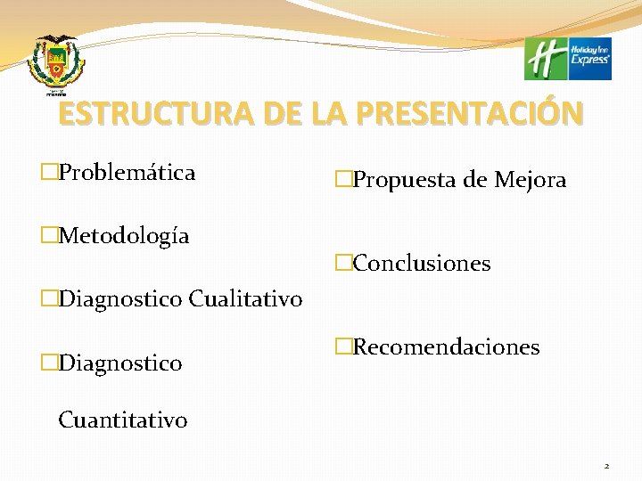 ESTRUCTURA DE LA PRESENTACIÓN �Problemática �Metodología �Propuesta de Mejora �Conclusiones �Diagnostico Cualitativo �Diagnostico �Recomendaciones