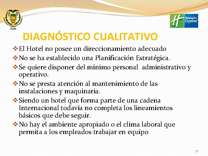 DIAGNÓSTICO CUALITATIVO v El Hotel no posee un direccionamiento adecuado v No se ha