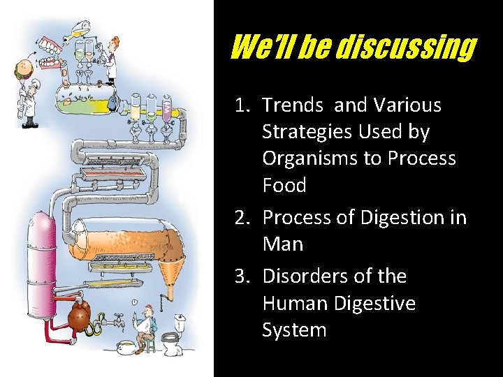 We’ll be discussing 1. Trends and Various Strategies Used by Organisms to Process Food