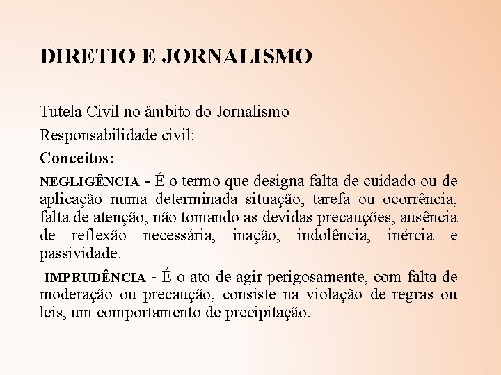 DIRETIO E JORNALISMO Tutela Civil no âmbito do Jornalismo Responsabilidade civil: Conceitos: NEGLIGÊNCIA -