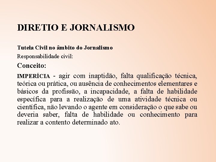 DIRETIO E JORNALISMO Tutela Civil no âmbito do Jornalismo Responsabilidade civil: Conceito: - agir