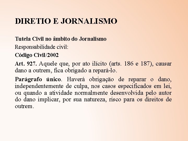 DIRETIO E JORNALISMO Tutela Civil no âmbito do Jornalismo Responsabilidade civil: Código Civil/2002 Art.