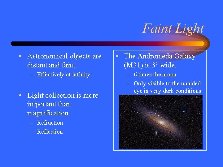 Faint Light • Astronomical objects are distant and faint. – Effectively at infinity •
