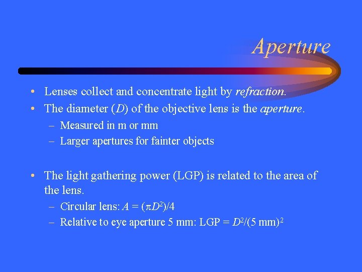 Aperture • Lenses collect and concentrate light by refraction. • The diameter (D) of