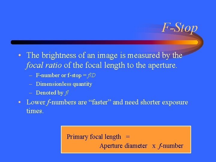 F-Stop • The brightness of an image is measured by the focal ratio of