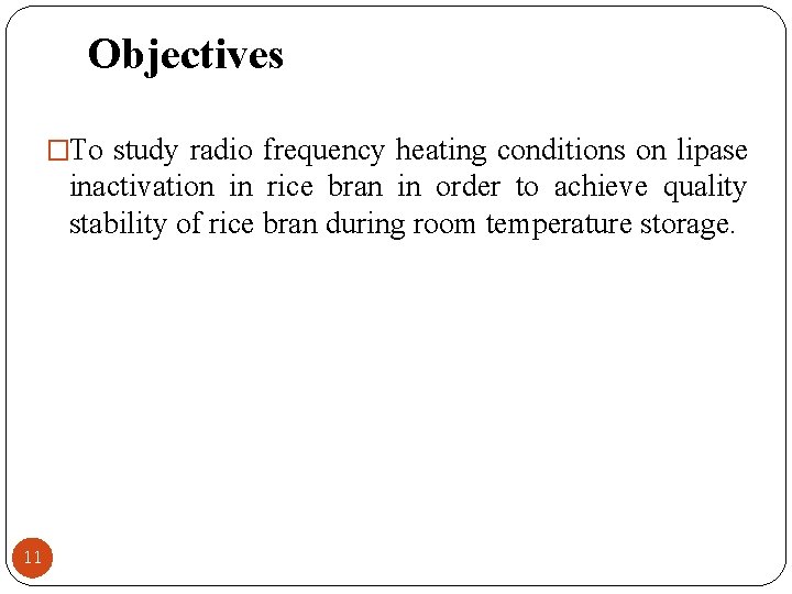 Objectives �To study radio frequency heating conditions on lipase inactivation in rice bran in