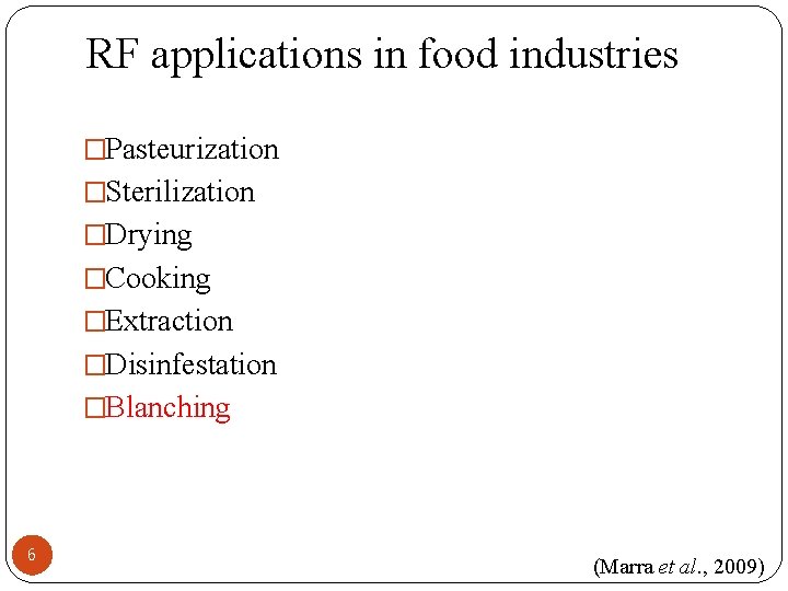 RF applications in food industries �Pasteurization �Sterilization �Drying �Cooking �Extraction �Disinfestation �Blanching 6 (Marra