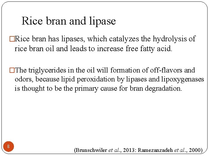 Rice bran and lipase �Rice bran has lipases, which catalyzes the hydrolysis of rice