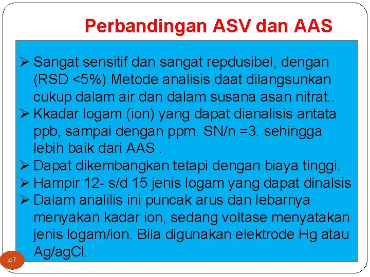 Perbandingan ASV dan AAS Ø Sangat sensitif dan sangat repdusibel, dengan (RSD <5%) Metode