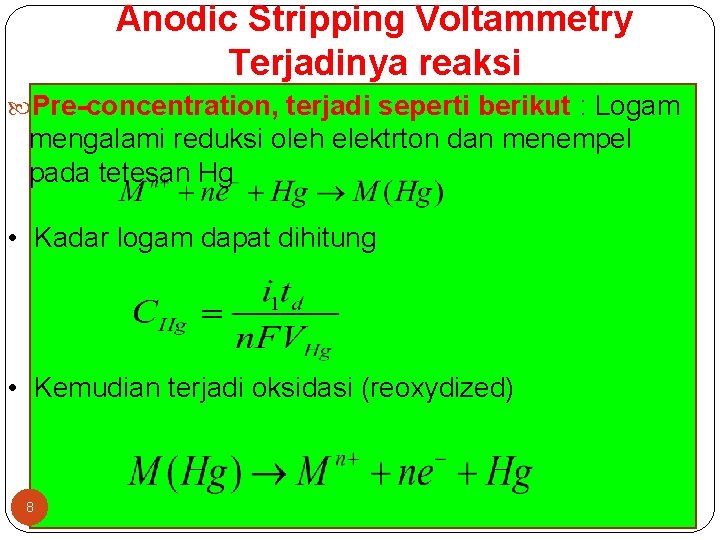 Anodic Stripping Voltammetry Terjadinya reaksi Pre-concentration, terjadi seperti berikut : Logam mengalami reduksi oleh