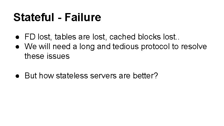 Stateful - Failure ● FD lost, tables are lost, cached blocks lost. . ●