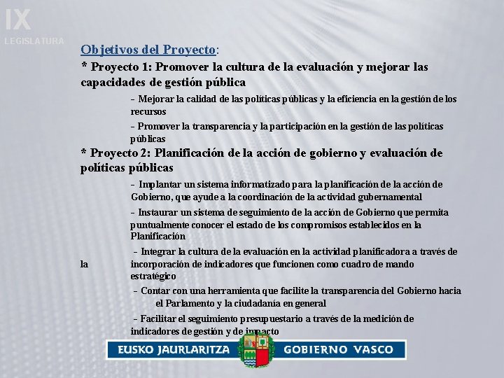 IX LEGISLATURA Objetivos del Proyecto: * Proyecto 1: Promover la cultura de la evaluación