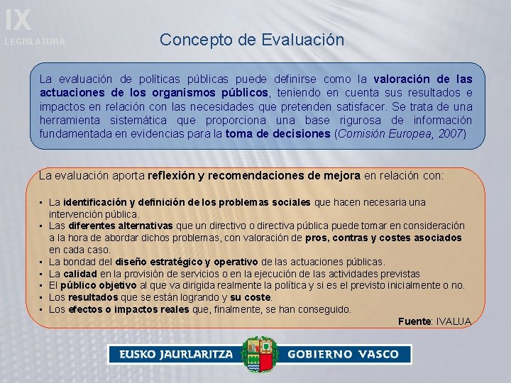 IX LEGISLATURA Concepto de Evaluación La evaluación de políticas públicas puede definirse como la