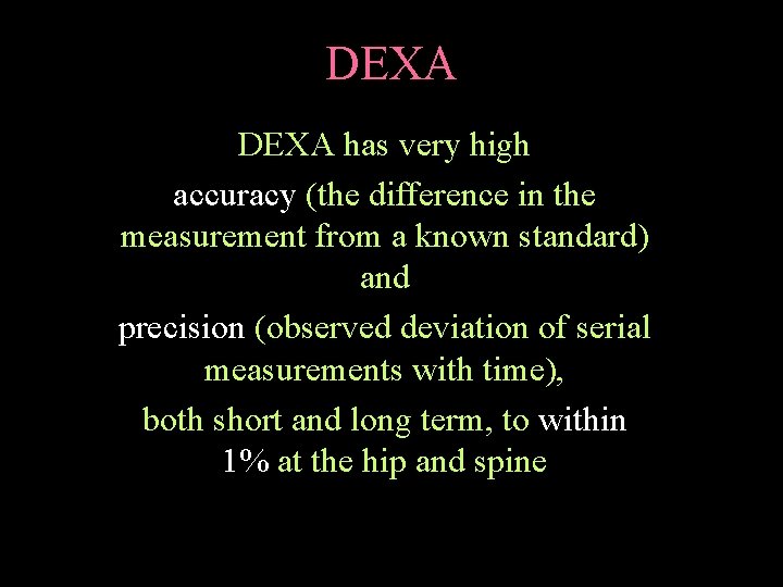 DEXA has very high accuracy (the difference in the measurement from a known standard)