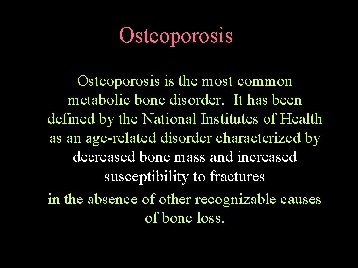 Osteoporosis is the most common metabolic bone disorder. It has been defined by the