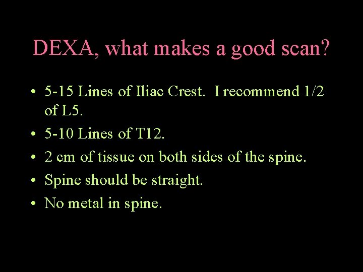 DEXA, what makes a good scan? • 5 -15 Lines of Iliac Crest. I