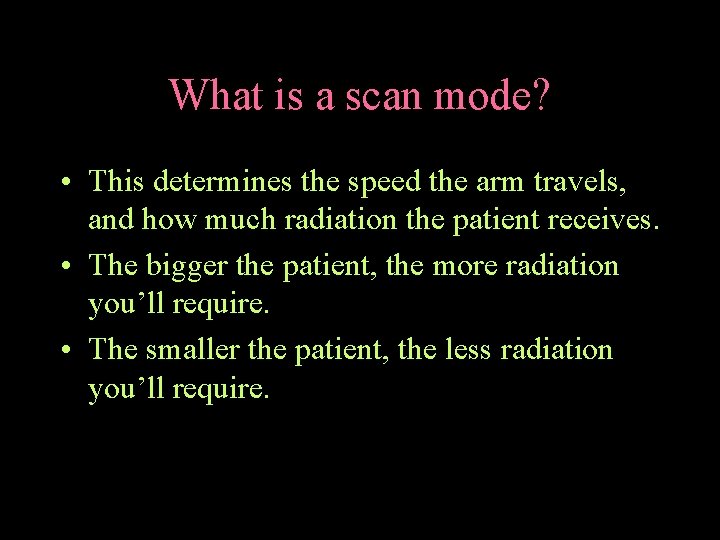 What is a scan mode? • This determines the speed the arm travels, and