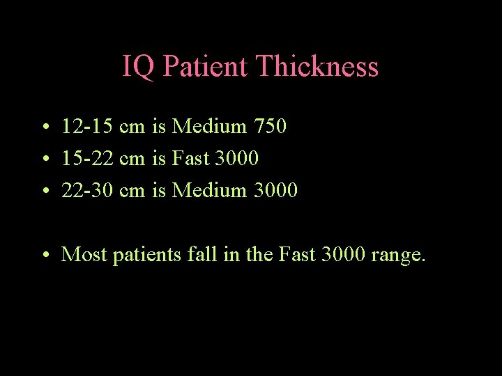 IQ Patient Thickness • 12 -15 cm is Medium 750 • 15 -22 cm