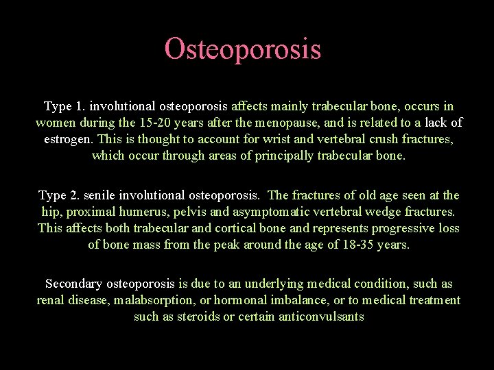 Osteoporosis Type 1. involutional osteoporosis affects mainly trabecular bone, occurs in women during the
