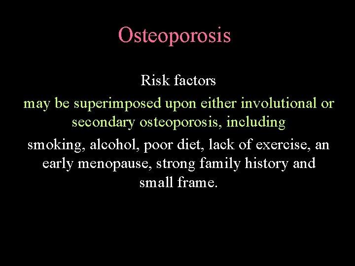 Osteoporosis Risk factors may be superimposed upon either involutional or secondary osteoporosis, including smoking,