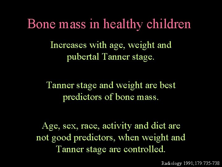 Bone mass in healthy children Increases with age, weight and pubertal Tanner stage and