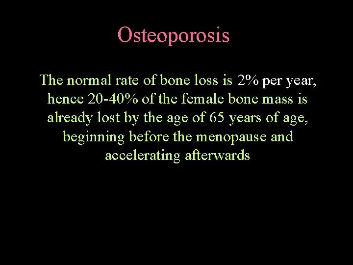 Osteoporosis The normal rate of bone loss is 2% per year, hence 20 -40%