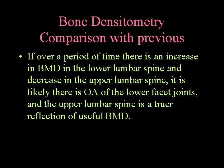 Bone Densitometry Comparison with previous • If over a period of time there is