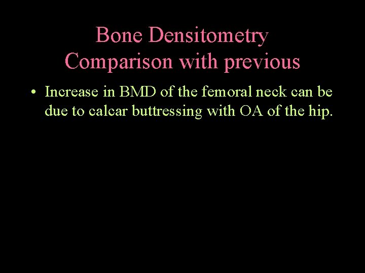 Bone Densitometry Comparison with previous • Increase in BMD of the femoral neck can