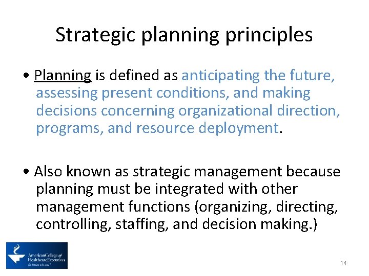 Strategic planning principles • Planning is defined as anticipating the future, assessing present conditions,