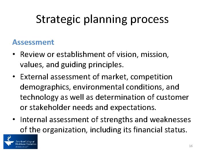 Strategic planning process Assessment • Review or establishment of vision, mission, values, and guiding