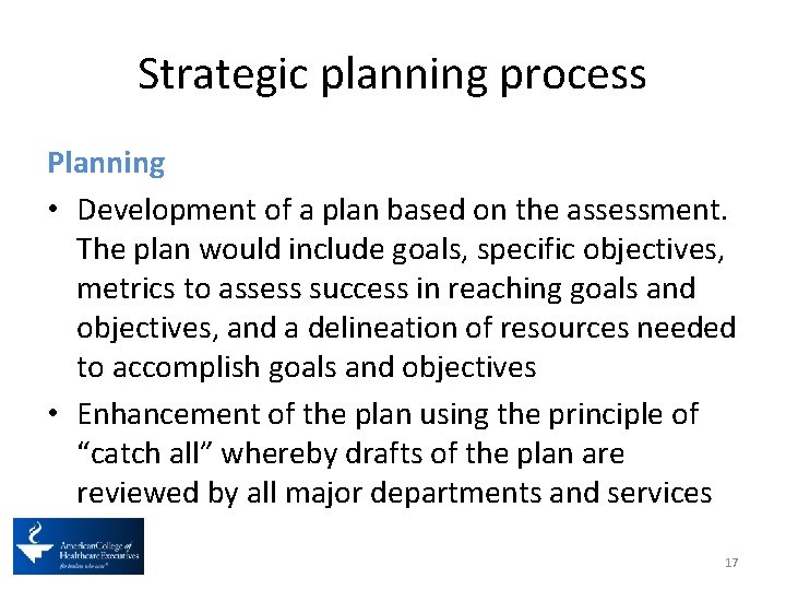 Strategic planning process Planning • Development of a plan based on the assessment. The