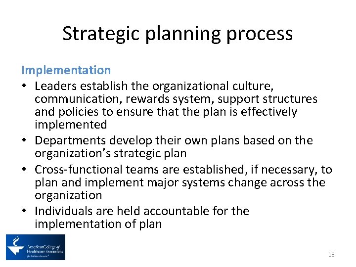 Strategic planning process Implementation • Leaders establish the organizational culture, communication, rewards system, support