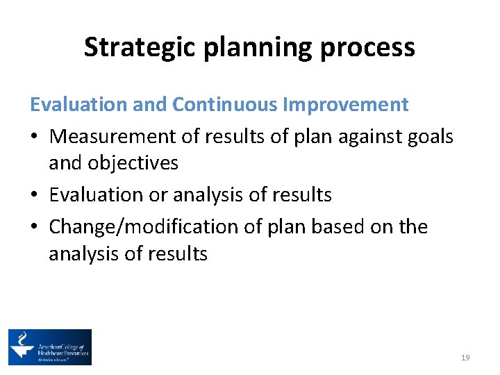 Strategic planning process Evaluation and Continuous Improvement • Measurement of results of plan against