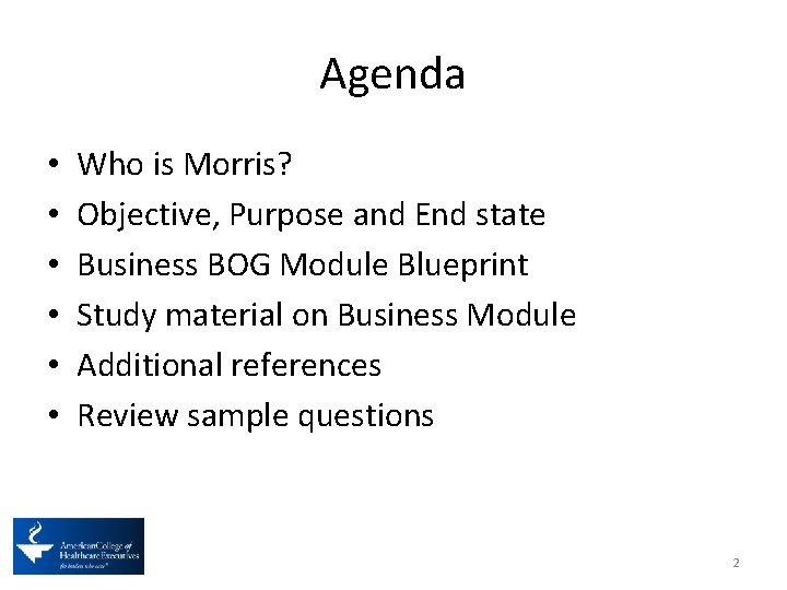 Agenda • • • Who is Morris? Objective, Purpose and End state Business BOG