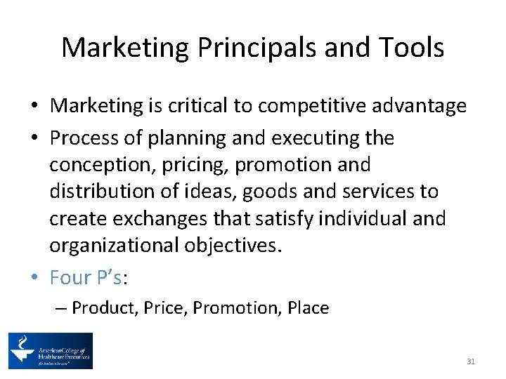 Marketing Principals and Tools • Marketing is critical to competitive advantage • Process of