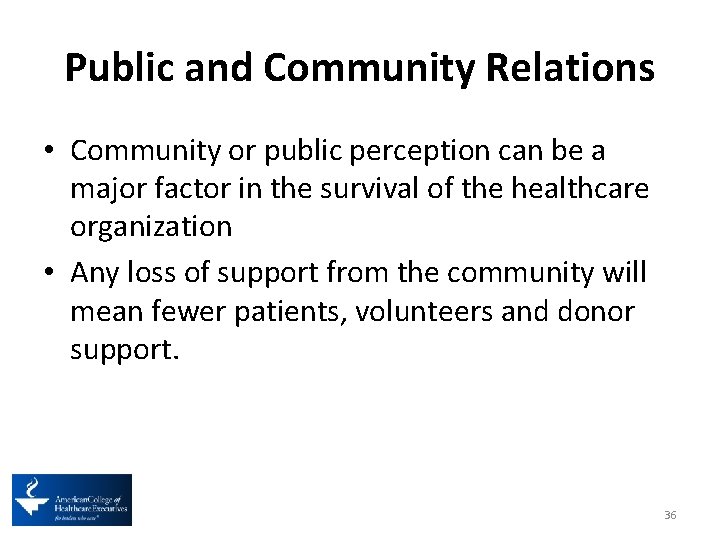 Public and Community Relations • Community or public perception can be a major factor