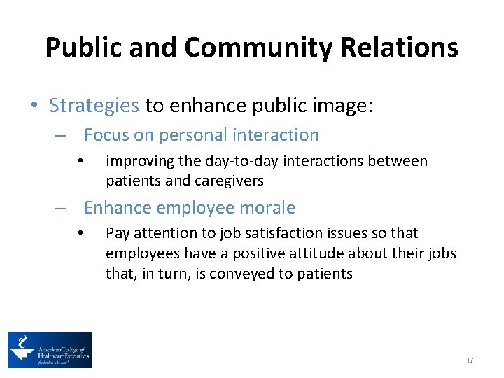 Public and Community Relations • Strategies to enhance public image: – Focus on personal