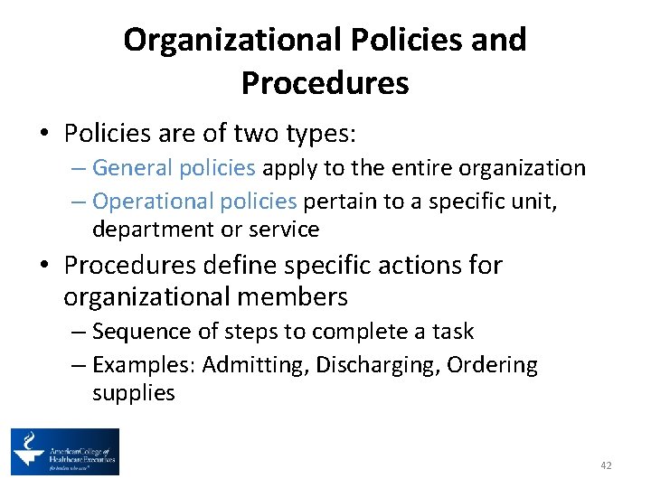 Organizational Policies and Procedures • Policies are of two types: – General policies apply