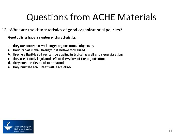 Questions from ACHE Materials 12. What are the characteristics of good organizational policies? Good