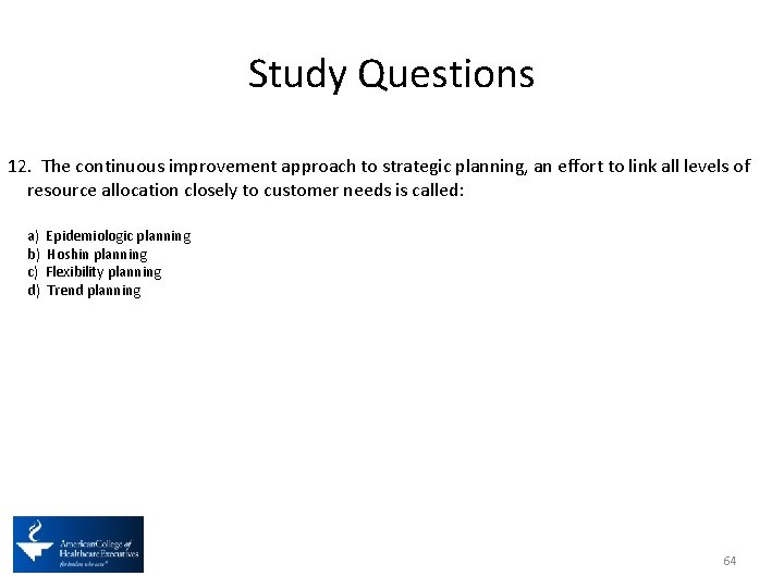Study Questions 12. The continuous improvement approach to strategic planning, an effort to link
