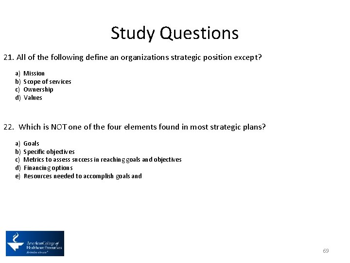 Study Questions 21. All of the following define an organizations strategic position except? a)
