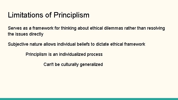 Limitations of Principlism Serves as a framework for thinking about ethical dilemmas rather than