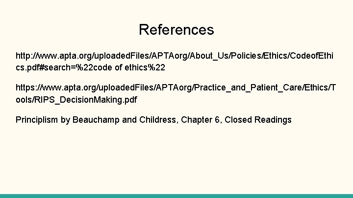 References http: //www. apta. org/uploaded. Files/APTAorg/About_Us/Policies/Ethics/Codeof. Ethi cs. pdf#search=%22 code of ethics%22 https: //www.