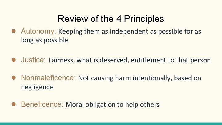 Review of the 4 Principles ● Autonomy: Keeping them as independent as possible for
