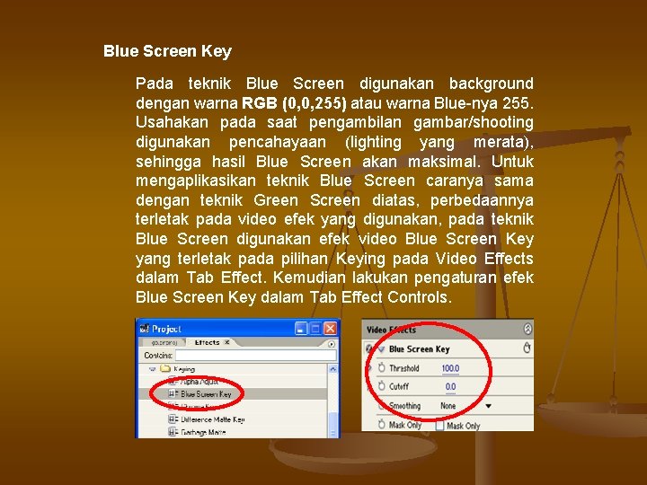 Blue Screen Key Pada teknik Blue Screen digunakan background dengan warna RGB (0, 0,