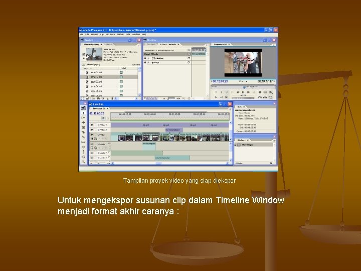 Tampilan proyek video yang siap diekspor Untuk mengekspor susunan clip dalam Timeline Window menjadi Tampilan proyek video yang siap diekspor Untuk mengekspor susunan clip dalam Timeline Window menjadi