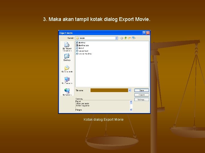 3. Maka akan tampil kotak dialog Export Movie. Kotak dialog Export Movie 3. Maka akan tampil kotak dialog Export Movie. Kotak dialog Export Movie